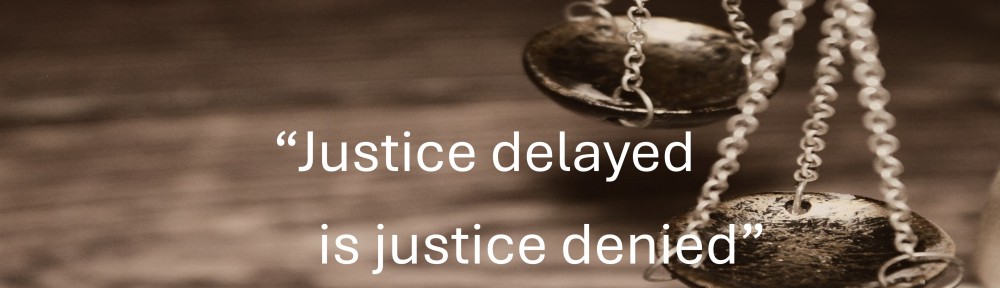 "Justice delayed is justice denied"